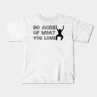 Do More Of What You Love Kids T-Shirt